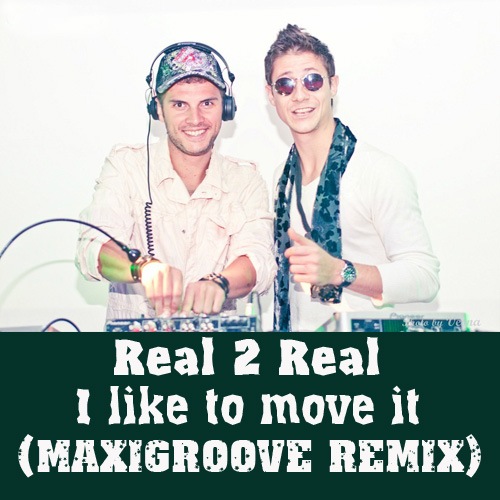 Real 2 Real - I Like To Move It (MaxiGroove Remix).mp3